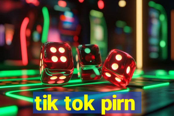 tik tok pirn